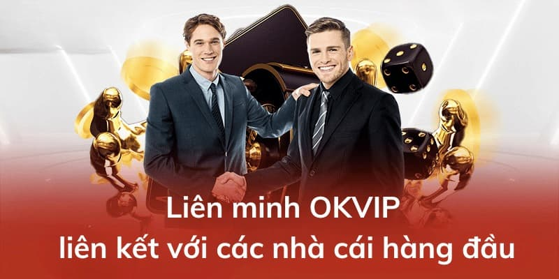 OKVIP là một liên minh gồm các nhà cái hàng đầu trong ngành giải trí trực tuyến