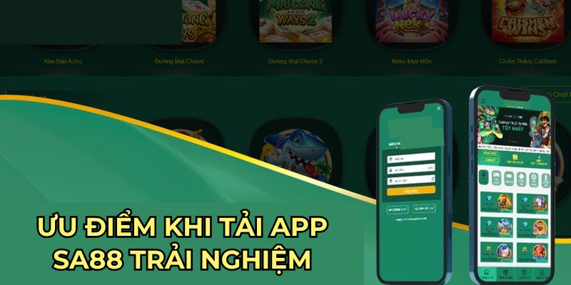 Ưu điểm khi tải app sa88 trải nghiệm